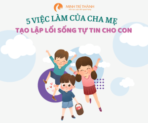 5 việc làm của cha mẹ tạo lập lối sống tự tin cho con