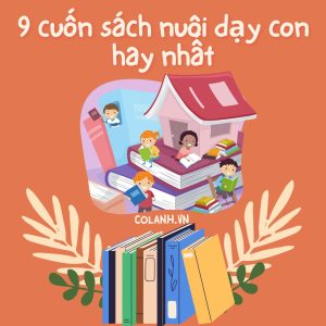 9 Cuốn sách nuôi dạy con hàng đầu hiện nay
